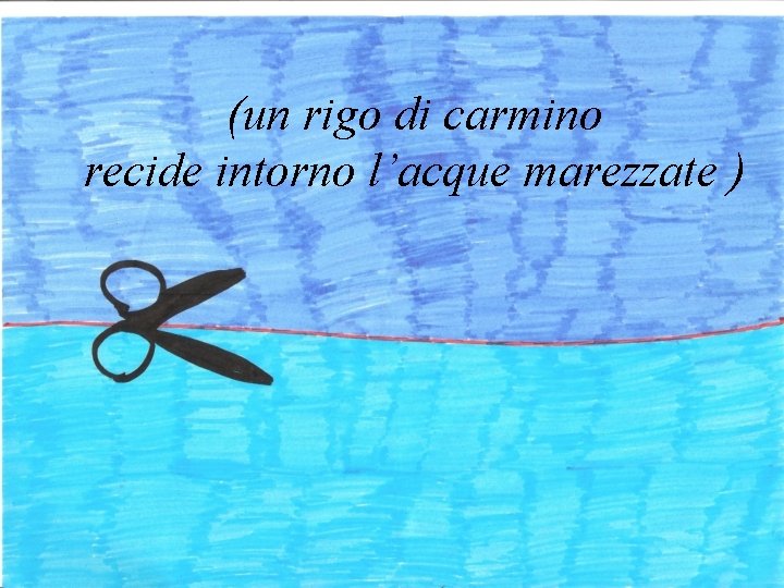 (un rigo di carmino recide intorno l’acque marezzate ) 