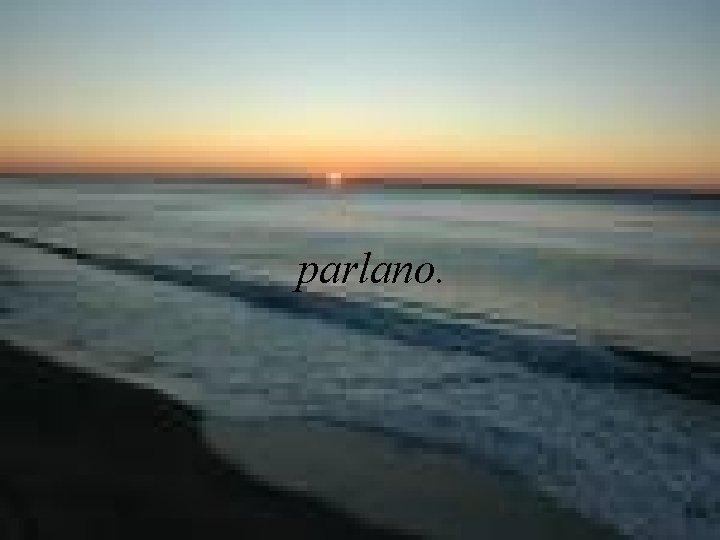 parlano. 
