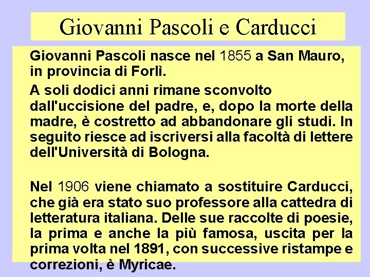 Giovanni Pascoli e Carducci Giovanni Pascoli nasce nel 1855 a San Mauro, in provincia