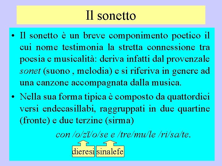 Il sonetto • Il sonetto è un breve componimento poetico il cui nome testimonia