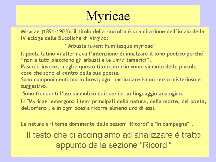 Myricae Mirycae (1891 -1903): il titolo della raccolta è una citazione dell’inizio della IV