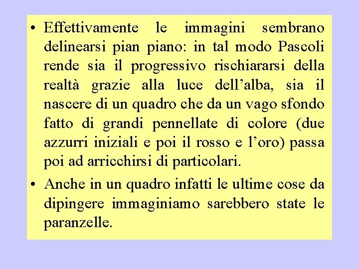  • Effettivamente le immagini sembrano delinearsi piano: in tal modo Pascoli rende sia