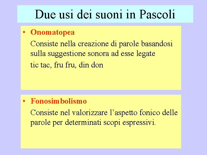 Due usi dei suoni in Pascoli • Onomatopea Consiste nella creazione di parole basandosi