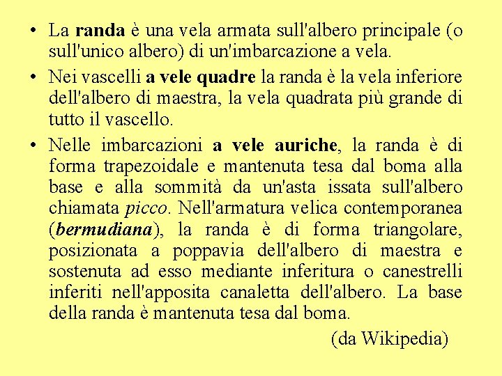  • La randa è una vela armata sull'albero principale (o sull'unico albero) di