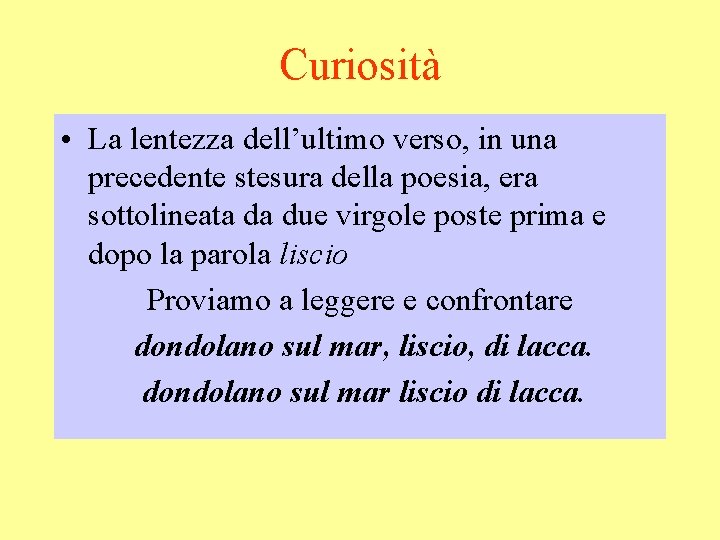 Curiosità • La lentezza dell’ultimo verso, in una precedente stesura della poesia, era sottolineata