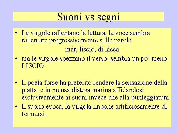 Suoni vs segni • Le virgole rallentano la lettura, la voce sembra rallentare progressivamente
