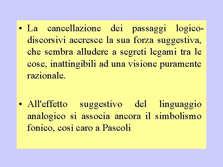  • La cancellazione dei passaggi logicodiscorsivi accresce la sua forza suggestiva, che sembra