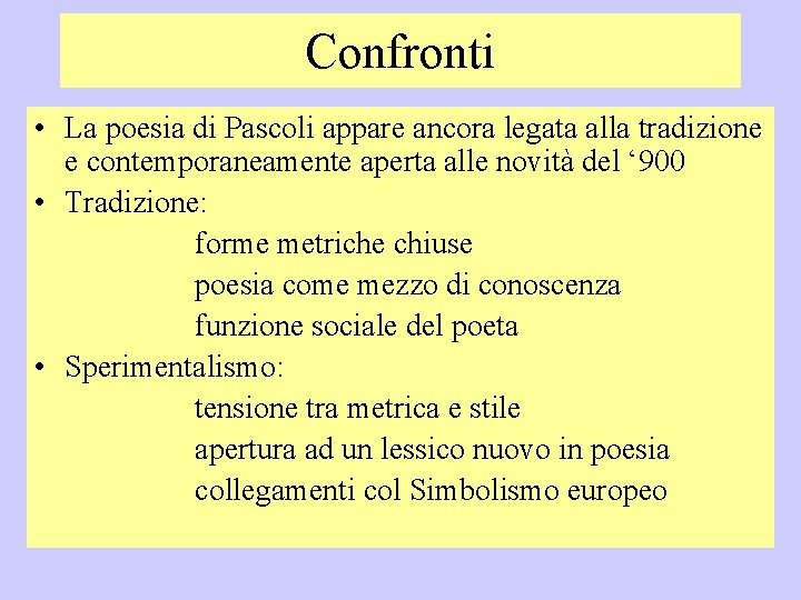 Confronti • La poesia di Pascoli appare ancora legata alla tradizione e contemporaneamente aperta