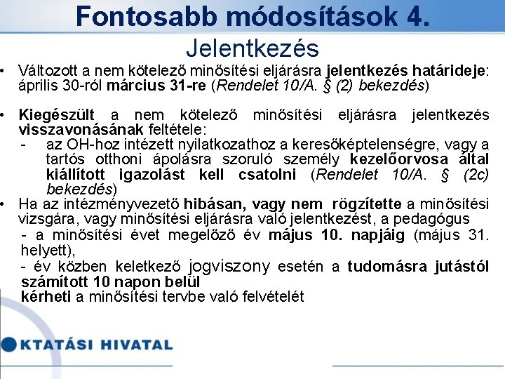 Fontosabb módosítások 4. Jelentkezés • Változott a nem kötelező minősítési eljárásra jelentkezés határideje: április