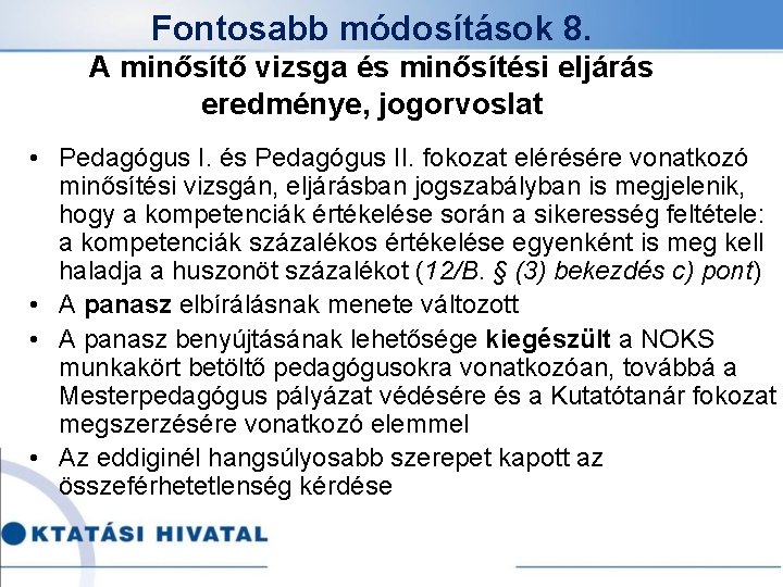 Fontosabb módosítások 8. A minősítő vizsga és minősítési eljárás eredménye, jogorvoslat • Pedagógus I.