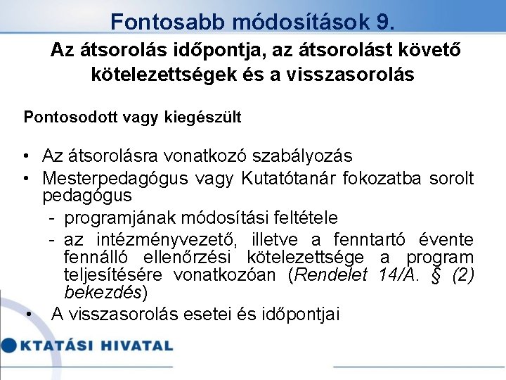 Fontosabb módosítások 9. Az átsorolás időpontja, az átsorolást követő kötelezettségek és a visszasorolás Pontosodott