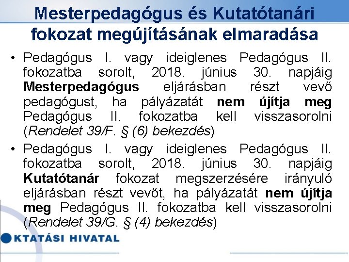 Mesterpedagógus és Kutatótanári fokozat megújításának elmaradása • Pedagógus I. vagy ideiglenes Pedagógus II. fokozatba