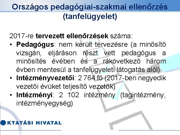 Országos pedagógiai-szakmai ellenőrzés (tanfelügyelet) 2017 -re tervezett ellenőrzések száma: • Pedagógus: nem került tervezésre