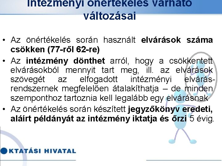 Intézményi önértékelés várható változásai • Az önértékelés során használt elvárások száma csökken (77 -ről