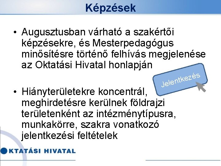 Képzések • Augusztusban várható a szakértői képzésekre, és Mesterpedagógus minősítésre történő felhívás megjelenése az