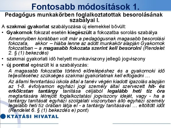 Fontosabb módosítások 1. Pedagógus munkakörben foglalkoztatottak besorolásának szabályai I. A szakmai gyakorlat szabályozása új