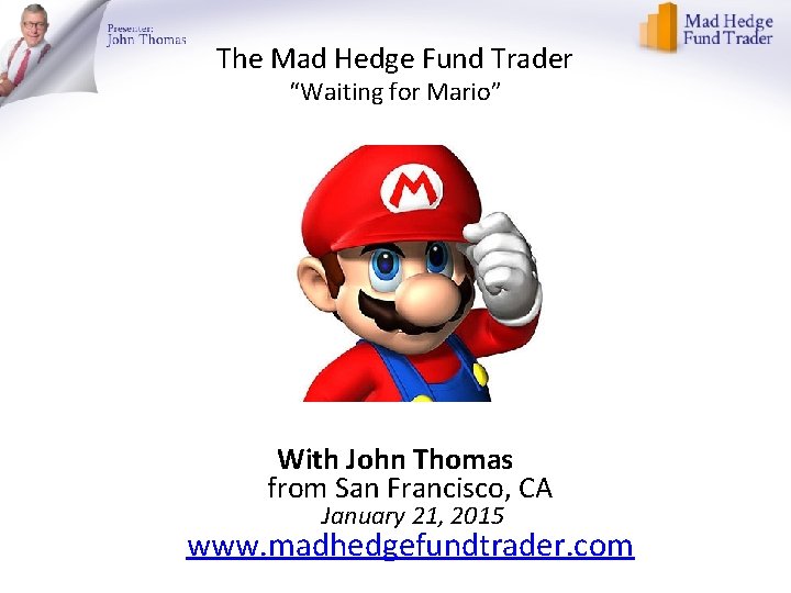 The Mad Hedge Fund Trader “Waiting for Mario” With John Thomas from San Francisco,