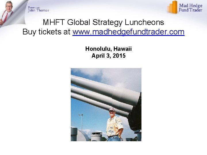 MHFT Global Strategy Luncheons Buy tickets at www. madhedgefundtrader. com Honolulu, Hawaii April 3,