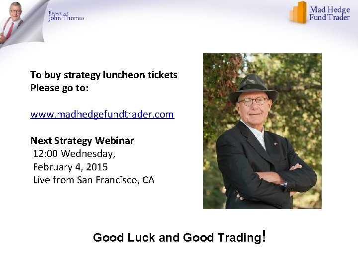 To buy strategy luncheon tickets Please go to: www. madhedgefundtrader. com Next Strategy Webinar
