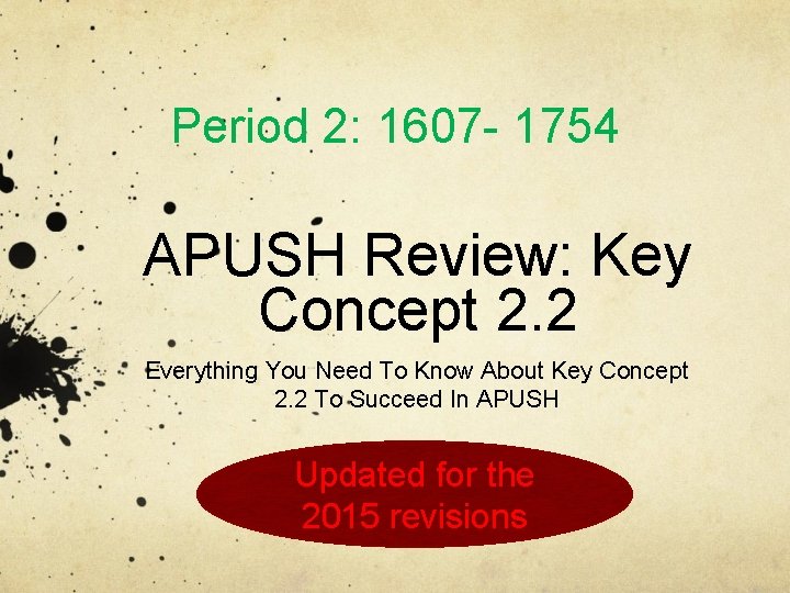 Period 2: 1607 - 1754 APUSH Review: Key Concept 2. 2 Everything You Need