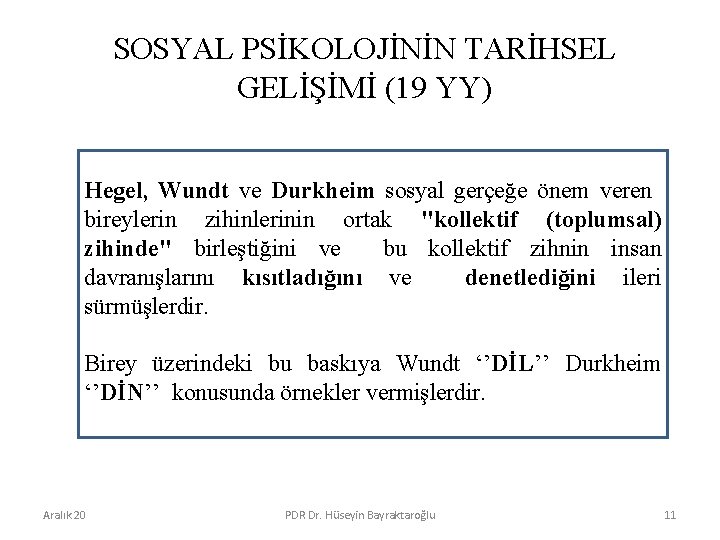 SOSYAL PSİKOLOJİNİN TARİHSEL GELİŞİMİ (19 YY) Hegel, Wundt ve Durkheim sosyal gerçeğe önem veren