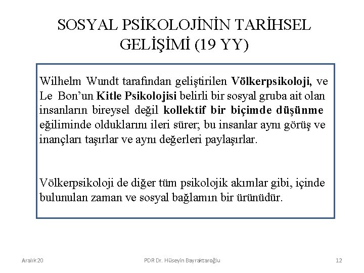 SOSYAL PSİKOLOJİNİN TARİHSEL GELİŞİMİ (19 YY) Wilhelm Wundt tarafından geliştirilen Völkerpsikoloji, ve Le Bon’un