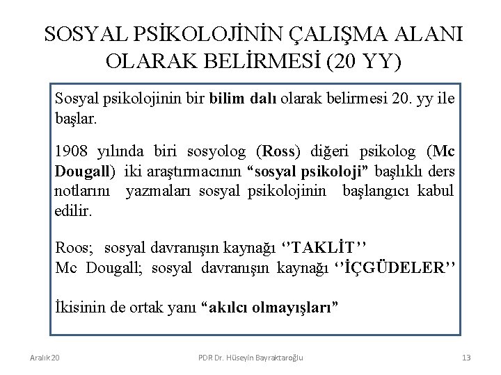 SOSYAL PSİKOLOJİNİN ÇALIŞMA ALANI OLARAK BELİRMESİ (20 YY) Sosyal psikolojinin bir bilim dalı olarak