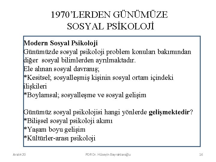 1970’LERDEN GÜNÜMÜZE SOSYAL PSİKOLOJİ Modern Sosyal Psikoloji Günümüzde sosyal psikoloji problem konuları bakımından diğer