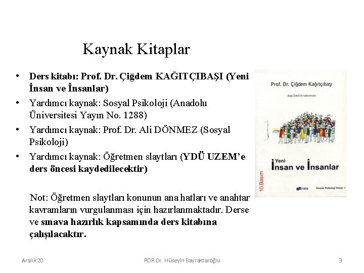 Kaynak Kitaplar • Ders kitabı: Prof. Dr. Çiğdem KAĞITÇIBAŞI (Yeni İnsan ve İnsanlar) •