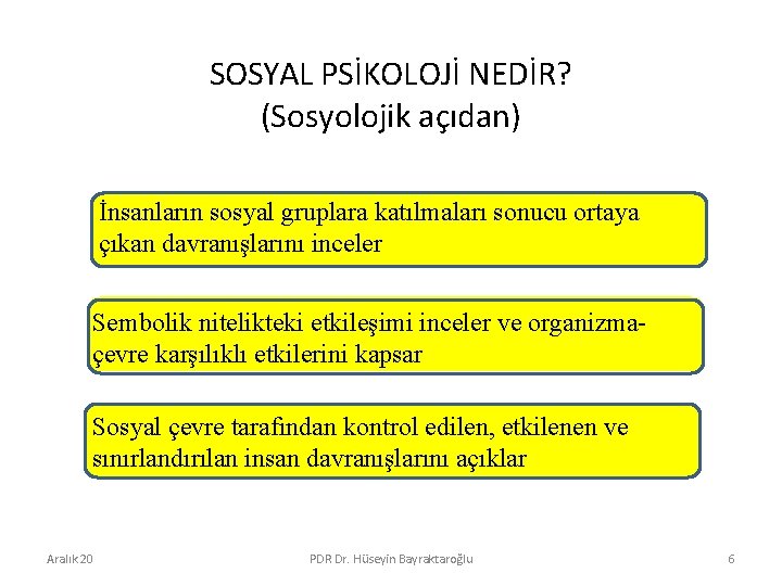 SOSYAL PSİKOLOJİ NEDİR? (Sosyolojik açıdan) İnsanların sosyal gruplara katılmaları sonucu ortaya çıkan davranışlarını inceler