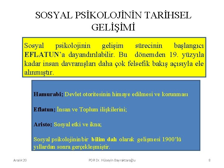 SOSYAL PSİKOLOJİNİN TARİHSEL GELİŞİMİ Sosyal psikolojinin gelişim sürecinin başlangıcı EFLATUN’a dayandırılabilir. Bu dönemden 19.