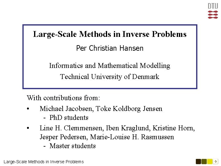 Large-Scale Methods in Inverse Problems Per Christian Hansen Informatics and Mathematical Modelling Technical University