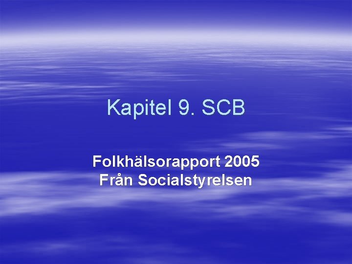 Kapitel 9. SCB Folkhälsorapport 2005 Från Socialstyrelsen 