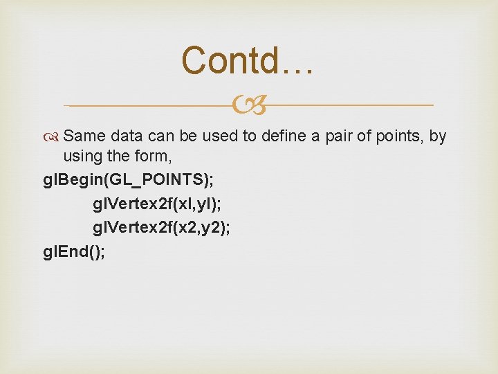 Contd… Same data can be used to define a pair of points, by using