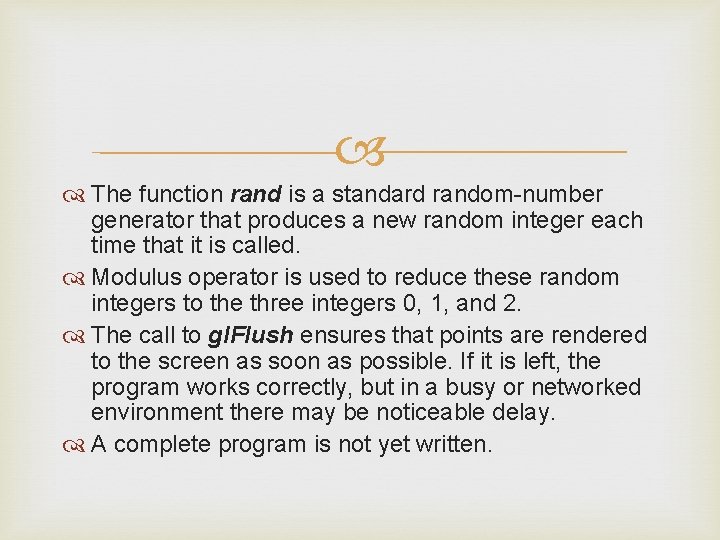  The function rand is a standard random-number generator that produces a new random