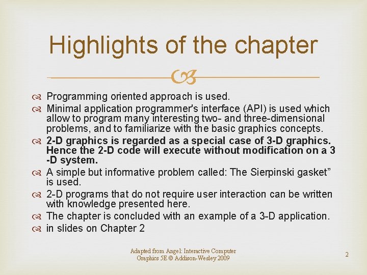 Highlights of the chapter Programming oriented approach is used. Minimal application programmer's interface (API)