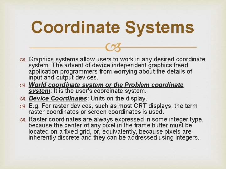 Coordinate Systems Graphics systems allow users to work in any desired coordinate system. The