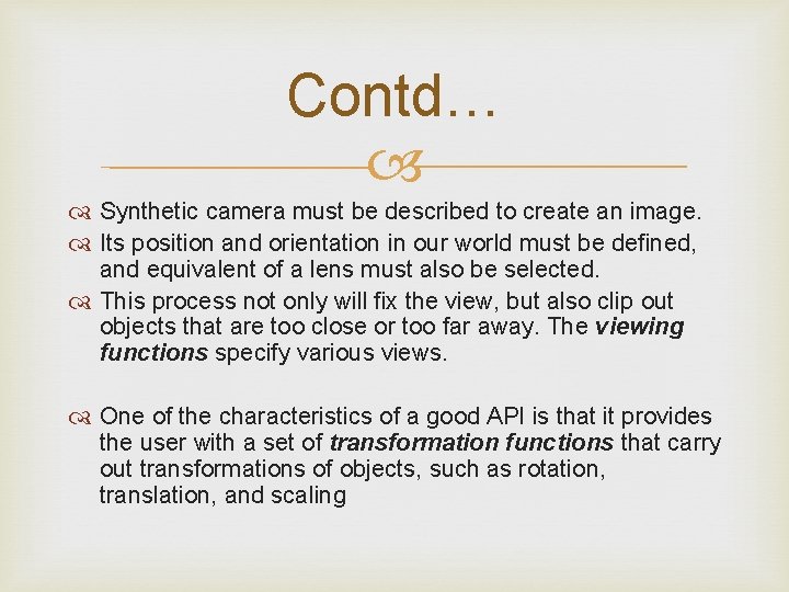 Contd… Synthetic camera must be described to create an image. Its position and orientation