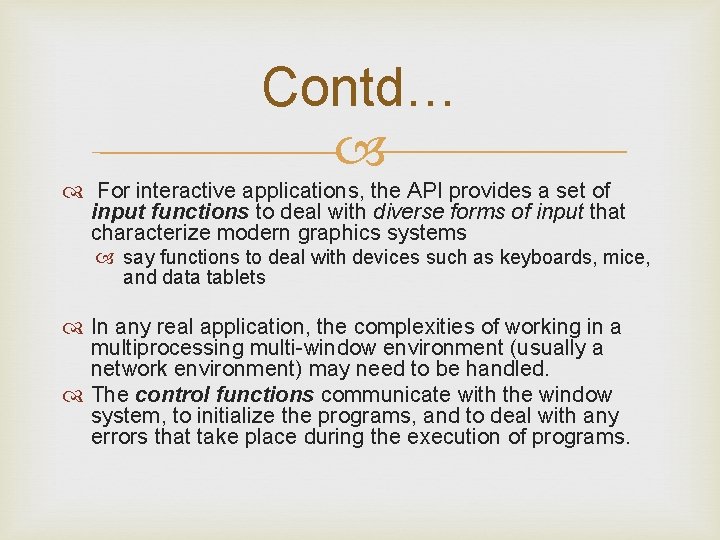 Contd… For interactive applications, the API provides a set of input functions to deal