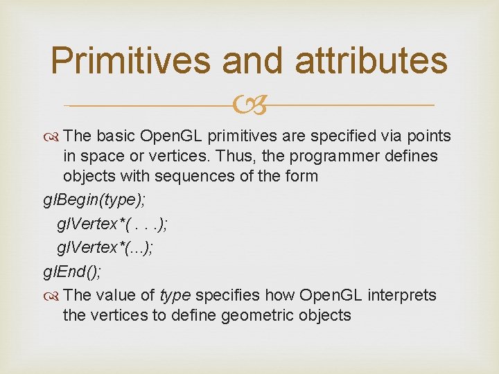 Primitives and attributes The basic Open. GL primitives are specified via points in space