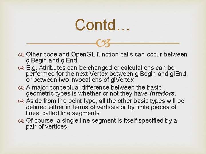 Contd… Other code and Open. GL function calls can occur between gl. Begin and