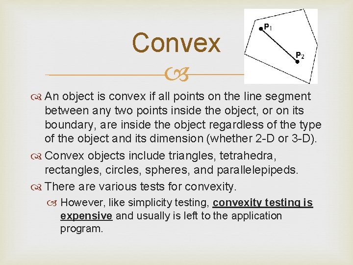 Convex An object is convex if all points on the line segment between any