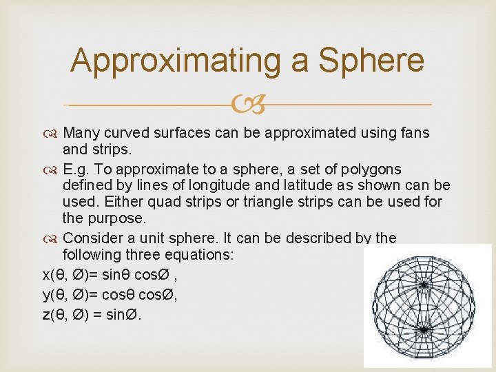 Approximating a Sphere Many curved surfaces can be approximated using fans and strips. E.