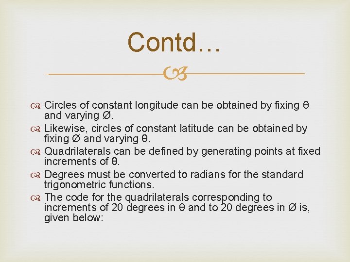 Contd… Circles of constant longitude can be obtained by fixing θ and varying Ø.
