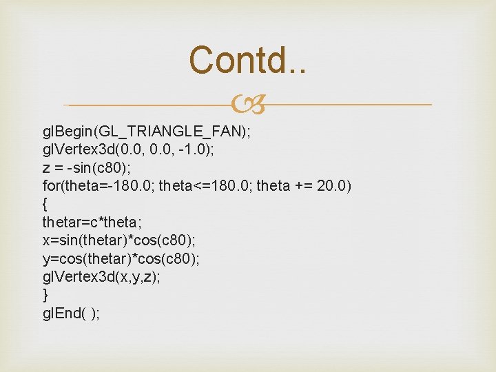 Contd. . gl. Begin(GL_TRIANGLE_FAN); gl. Vertex 3 d(0. 0, -1. 0); z = -sin(c