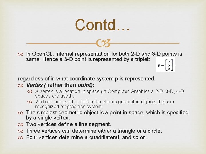 Contd… In Open. GL, internal representation for both 2 -D and 3 -D points