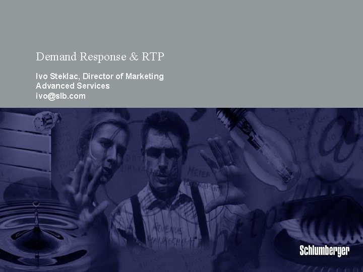 Demand Response & RTP Ivo Steklac, Director of Marketing Advanced Services ivo@slb. com Demand Response & RTP Ivo Steklac, Director of Marketing Advanced Services ivo@slb. com