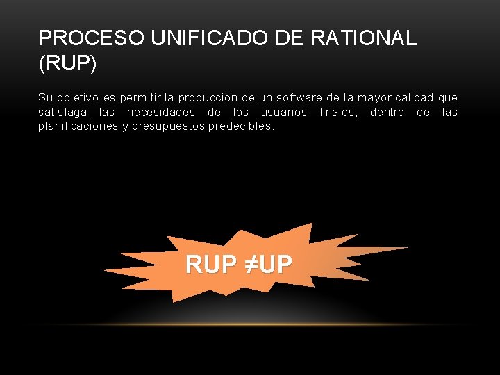 PROCESO UNIFICADO DE RATIONAL (RUP) Su objetivo es permitir la producción de un software