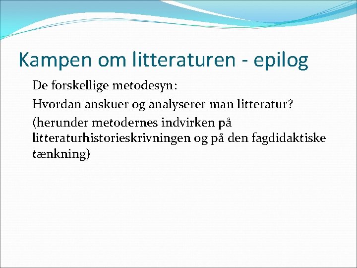 Kampen om litteraturen - epilog De forskellige metodesyn: Hvordan anskuer og analyserer man litteratur?