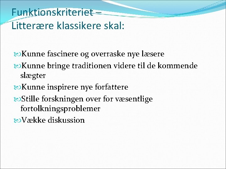 Funktionskriteriet – Litterære klassikere skal: Kunne fascinere og overraske nye læsere Kunne bringe traditionen